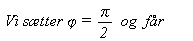 `*`(Vi, `*`(s�tter, `*`(`&varphi;`))) = `+`(`*`(`/`(1, 2), `*`(Pi, `*`(og, `*`(f�r)))))